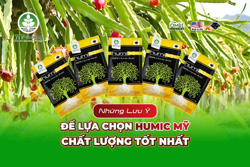 Những lưu ý để lựa chọn Humic Mỹ chất lượng tốt nhất